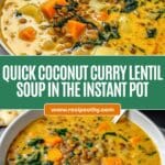 Instant Pot Coconut Curry Lentil Soup Recipe